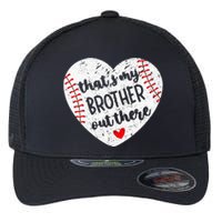 That’S My Brother Out There Baseball Sister Flexfit Unipanel Trucker Cap