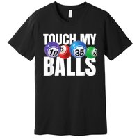 Touch My Balls Bingo Caller Premium T-Shirt