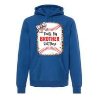 Thats My Brother Out There Baseball Lover Sister Great Gift Premium Hoodie