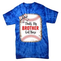 Thats My Brother Out There Baseball Lover Sister Great Gift Tie-Dye T-Shirt