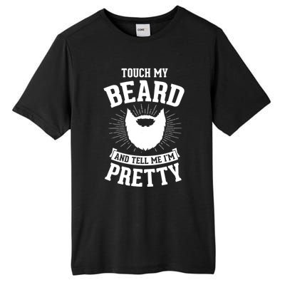 Touch My Beard And Tell Me IM Pretty Bearded Dad Cute Gift Tall Fusion ChromaSoft Performance T-Shirt