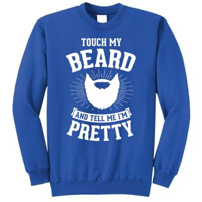 Touch My Beard And Tell Me IM Pretty Bearded Dad Cute Gift Sweatshirt