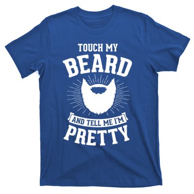 Touch My Beard And Tell Me IM Pretty Bearded Dad Cute Gift T-Shirt