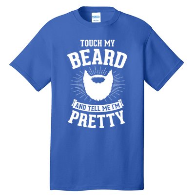 Touch My Beard And Tell Me IM Pretty Bearded Dad Cute Gift Tall T-Shirt