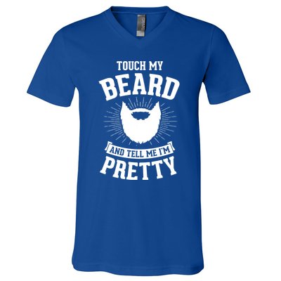 Touch My Beard And Tell Me IM Pretty Bearded Dad Cute Gift V-Neck T-Shirt