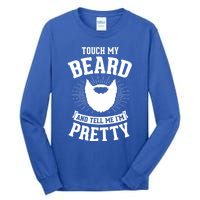 Touch My Beard And Tell Me IM Pretty Bearded Dad Cute Gift Tall Long Sleeve T-Shirt