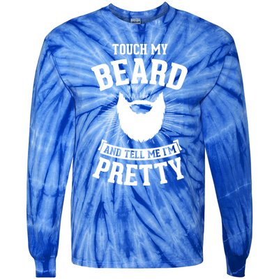 Touch My Beard And Tell Me IM Pretty Bearded Dad Cute Gift Tie-Dye Long Sleeve Shirt