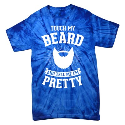 Touch My Beard And Tell Me IM Pretty Bearded Dad Cute Gift Tie-Dye T-Shirt