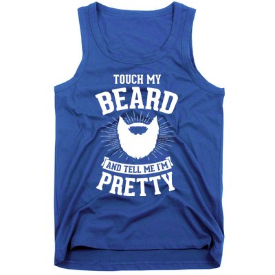 Touch My Beard And Tell Me IM Pretty Bearded Dad Cute Gift Tank Top