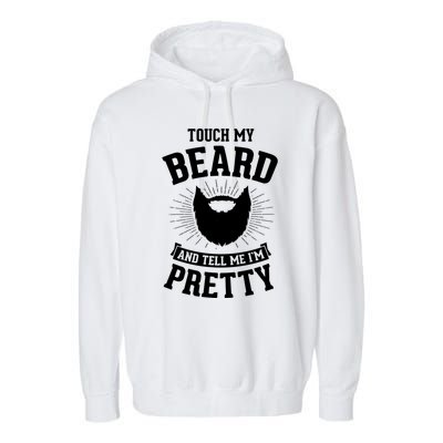 Touch My Beard And Tell Me IM Pretty Bearded Dad Cute Gift Garment-Dyed Fleece Hoodie