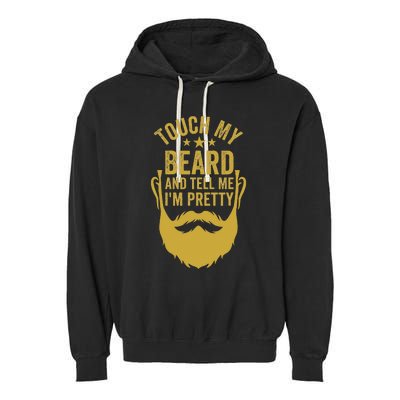 Touch My Beard And Tell Me IM Pretty FatherS Day Garment-Dyed Fleece Hoodie