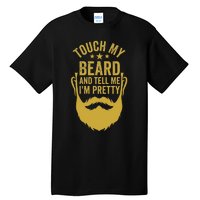 Touch My Beard And Tell Me IM Pretty FatherS Day Tall T-Shirt