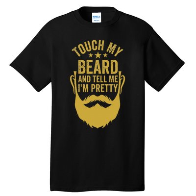 Touch My Beard And Tell Me IM Pretty FatherS Day Tall T-Shirt