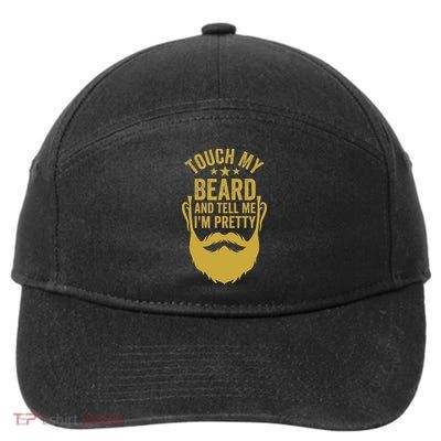 Touch My Beard And Tell Me IM Pretty FatherS Day 7-Panel Snapback Hat