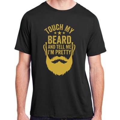 Touch My Beard And Tell Me IM Pretty FatherS Day Adult ChromaSoft Performance T-Shirt