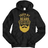 Touch My Beard And Tell Me IM Pretty FatherS Day Tie Dye Hoodie