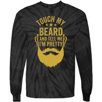 Touch My Beard And Tell Me IM Pretty FatherS Day Tie-Dye Long Sleeve Shirt