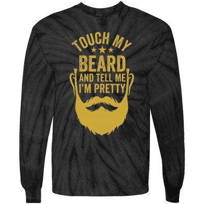 Touch My Beard And Tell Me IM Pretty FatherS Day Tie-Dye Long Sleeve Shirt