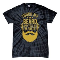 Touch My Beard And Tell Me IM Pretty FatherS Day Tie-Dye T-Shirt