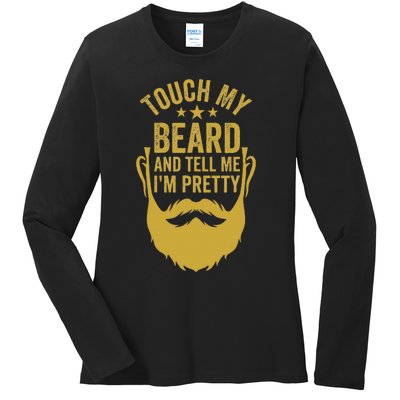 Touch My Beard And Tell Me IM Pretty FatherS Day Ladies Long Sleeve Shirt