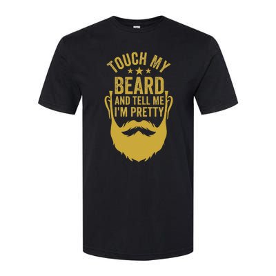 Touch My Beard And Tell Me IM Pretty FatherS Day Softstyle CVC T-Shirt