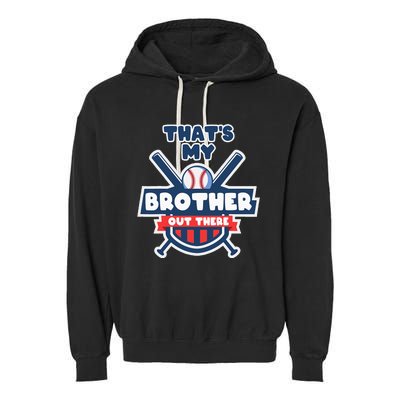 Thats My Brother Out There Funny Baseball Sister Gameday Garment-Dyed Fleece Hoodie