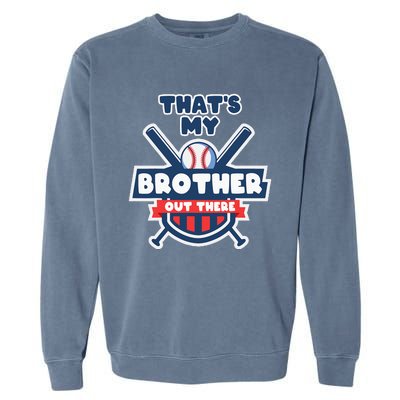 Thats My Brother Out There Funny Baseball Sister Gameday Garment-Dyed Sweatshirt