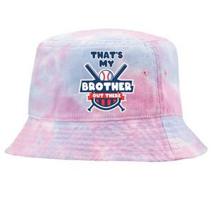 Thats My Brother Out There Funny Baseball Sister Gameday Tie-Dyed Bucket Hat