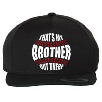 Thats My Brother Out There Baseball Sister Of Player Cute Wool Snapback Cap