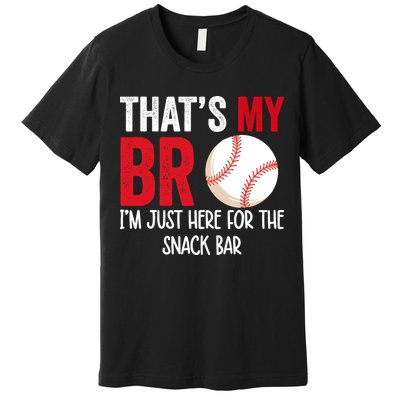 That's My Bro I'm Just Here For Snack Bar Brother's Baseball Premium T-Shirt