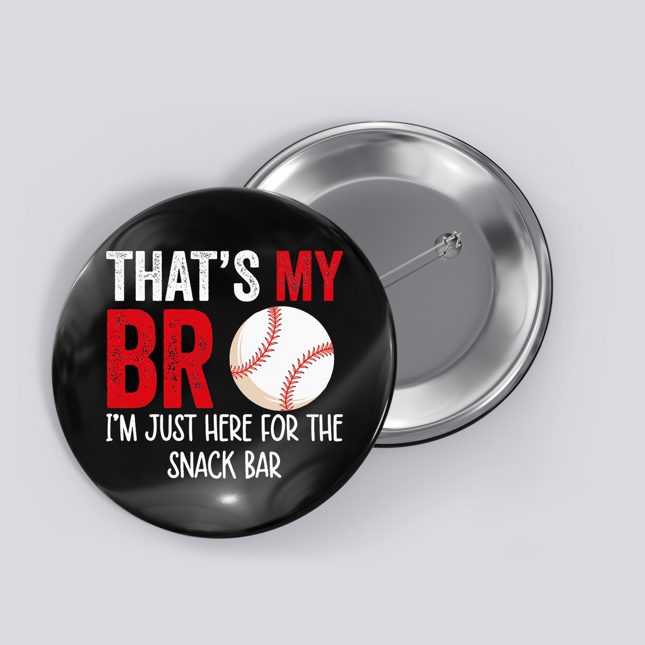 That's My Bro I'm Just Here for Snack Bar brother's Baseball Button