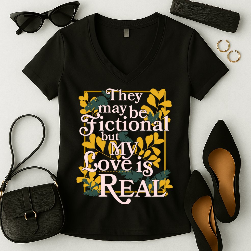They May Be Fictional By My Love Is Real Women's V-Neck T-Shirt