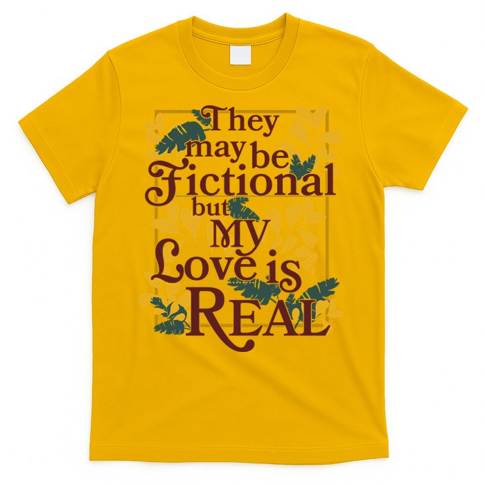 They May Be Fictional By My Love Is Real T-Shirt