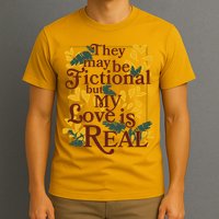 They May Be Fictional By My Love Is Real T-Shirt
