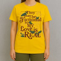 They May Be Fictional By My Love Is Real T-Shirt