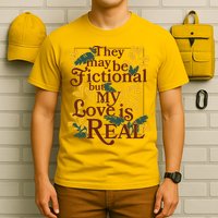 They May Be Fictional By My Love Is Real T-Shirt