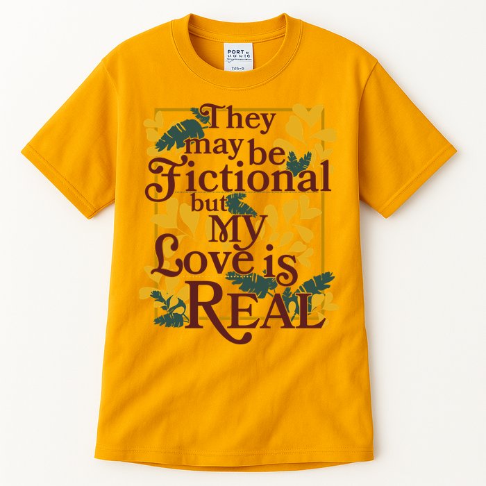 They May Be Fictional By My Love Is Real Tall T-Shirt