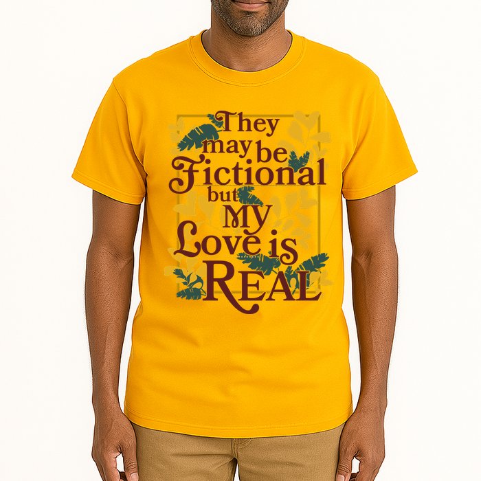They May Be Fictional By My Love Is Real Tall T-Shirt