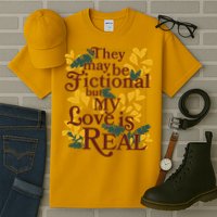 They May Be Fictional By My Love Is Real Tall T-Shirt