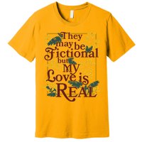 They May Be Fictional By My Love Is Real Premium T-Shirt