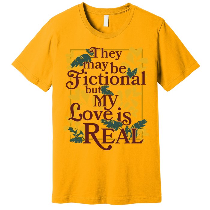They May Be Fictional By My Love Is Real Premium T-Shirt