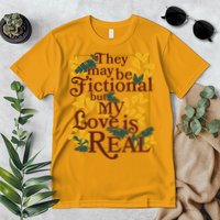 They May Be Fictional By My Love Is Real Premium T-Shirt