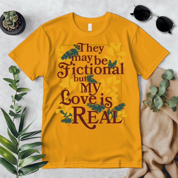 They May Be Fictional By My Love Is Real Premium T-Shirt