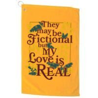 They May Be Fictional By My Love Is Real Golf Towel