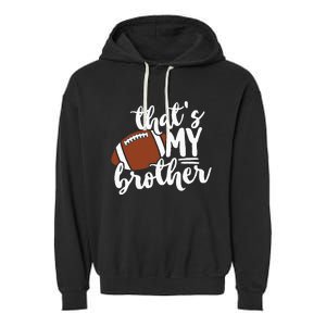 Thats My Brother Football Gift For Mom Or Dad Garment-Dyed Fleece Hoodie