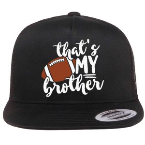 Thats My Brother Football Gift For Mom Or Dad Flat Bill Trucker Hat