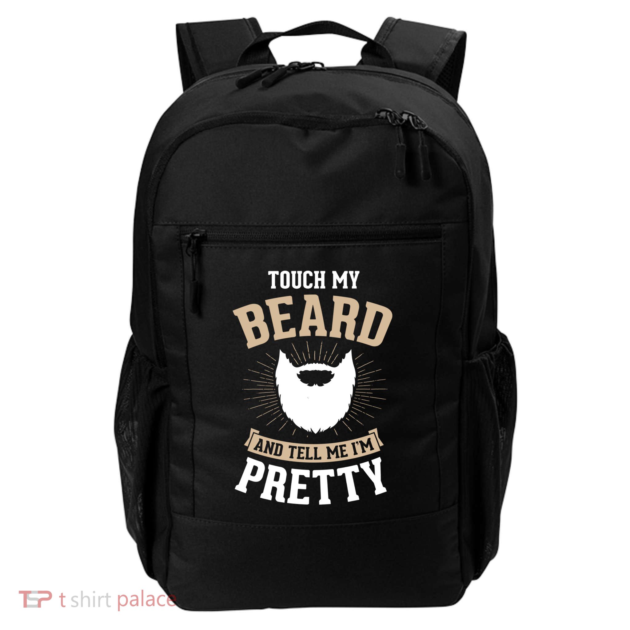 Touch My Beard And Tell Me IM Pretty Bearded Dad Gift Daily Commute Backpack