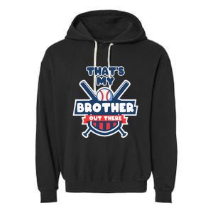 Thats My Brother Out There Funny Baseball Sister Gameday Garment-Dyed Fleece Hoodie