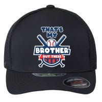 Thats My Brother Out There Funny Baseball Sister Gameday Flexfit Unipanel Trucker Cap