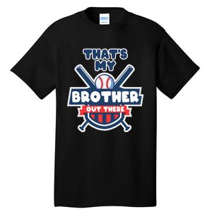 Thats My Brother Out There Funny Baseball Sister Gameday Tall T-Shirt